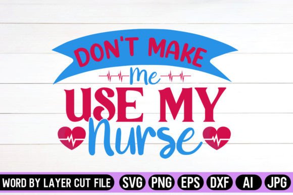Don’t Make Me Use My Nurse Voice SVG Graphics