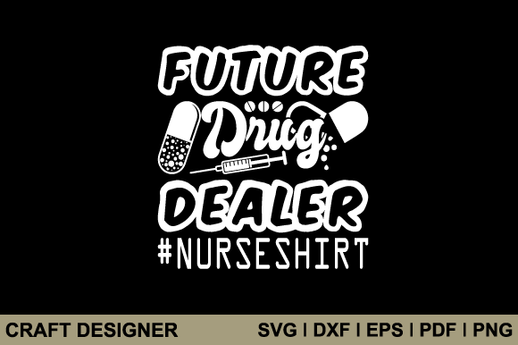 Future Drug Dealer Nurse Shirt Svg File