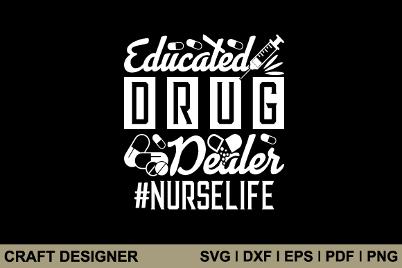 Graphics and Crafts: Educated Drug Dealer Nurse Life Svg File