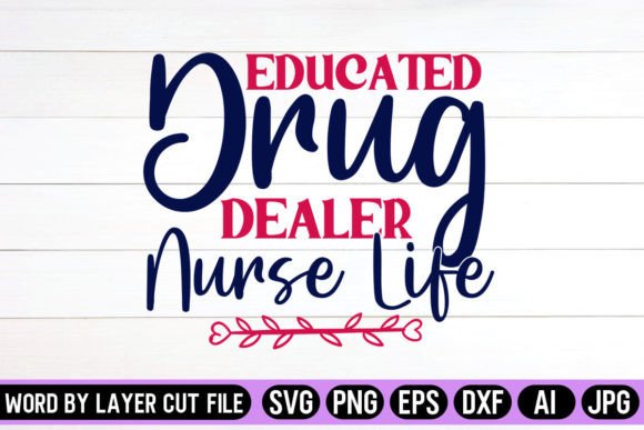 Graphics & Crafts: Educated Drug Dealer Nurse Life SVG