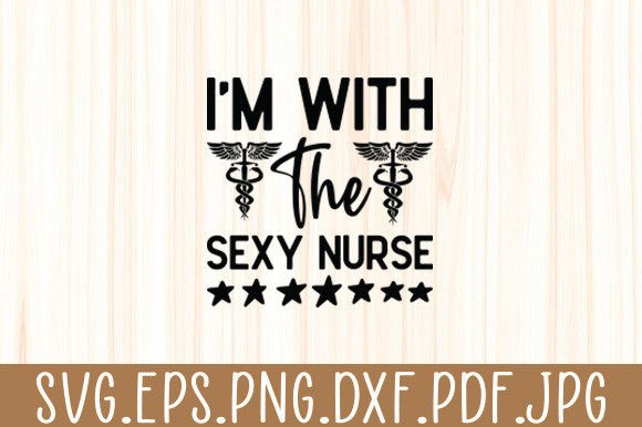 I'm With the Sexy Nurse. Boyfriend Svg