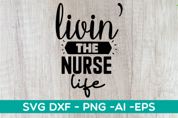 Livin the Nurse Life Svg Design for Crafts and Graphics