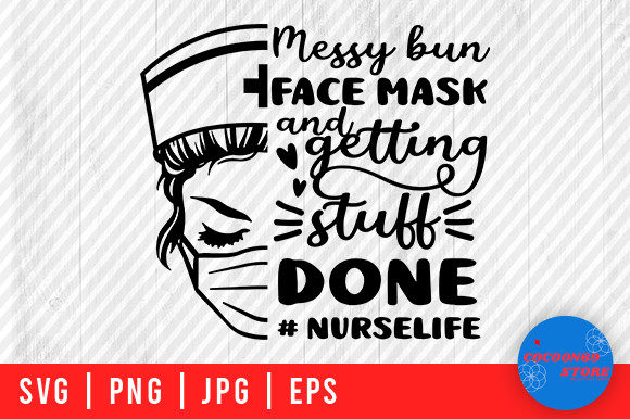 Messy Bun Face Mask, Nurse Life Svg: Graphics and Crafts in Action