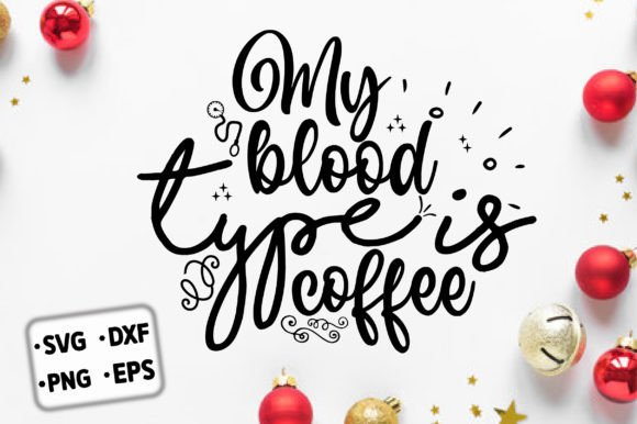 My Bloodd Type is Coffee Graphics and Crafts