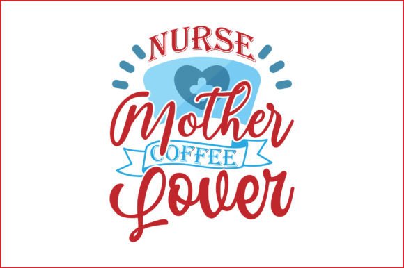 Nurse Mother Coffee Lover 1 Graphics and Crafts