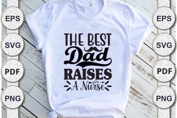 The Best Dad Raises a Nurse, dad Svg Desi